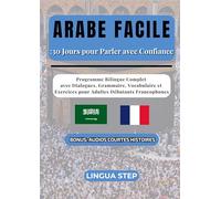 Arabe Facile: 30 Jours pour Parler avec Confiance: Programme Bilingue Complet avec Dialogues, Grammaire, Vocabulaire et Exercices pour Adultes Débutants Francophones
