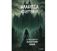 ARABELLA NIGHTSHADE & THE CURSE OF BLACKTHORN MANOR
