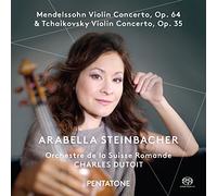 Arabella Steinbacher; Orchestre De La Suisse Romande; Charles Dutoit - Mendelssohn Violin Concerto, Op. 64 & Tchaikovsky Violin Concerto, Op. 35