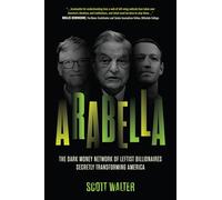 Arabella: The Dark Money Network of Leftist Billionaires Secretly Transforming America