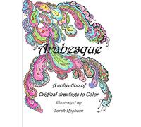 Arabesque A Collection of Original drawings to Color