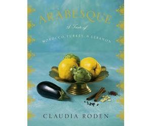 Arabesque: A Taste of Morocco, Turkey, and Lebanon: A Cookbook by Claudia Roden