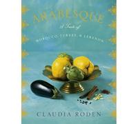 Arabesque: A Taste of Morocco, Turkey, and Lebanon: A Cookbook