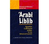 ‘Arabi Liblib: Egyptian Colloquial Arabic for the Advanced Learner. 3: Idioms and Other Expressions