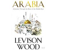 Arabia: A Journey Through The Heart of the Middle East
