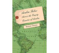 Arabia Felix: Across the Empty Quarter of Arabia