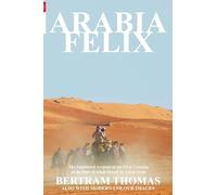 Arabia Felix: CROSSING THE EMPTY QUARTER; the original account of the first crossing of the Empty Quarter in 1930 by Bertram Thomas. . (Oman in History)