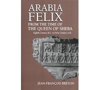 Arabia Felix From The Time Of The Queen Of Sheba: Eighth Century B.C. to First Century A.D.