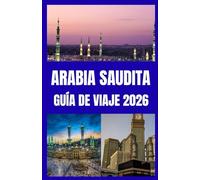 ARABIA SAUDITA GUÍA DE VIAJE 2026