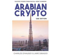 Arabian Crypto: UAE Edition: Success stories from digital-asset pioneers