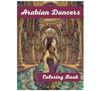 Arabian Dancers - Adult Coloring Book: Arabian Dancers is a wonderfully illustrated coloring book with exact dance poses and exotic backgrounds. If ... this book will colorful journey for you.