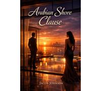 Arabian Shore Clause: She came to Mumbai to preserve the past. She never expected a powerful man to make her question her future. (The Love We Couldn't Resist Trilogy)