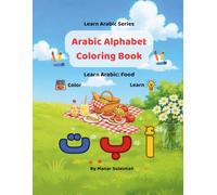 Arabic Alphabet Coloring Book: Learn Arabic: Food; Bilingual Arabic-English Coloring Book for Kids (Learn Arabic Series)
