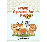Arabic Alphabet For Kids: Animals Edition: Learn Arabic Letters with Adorable Animal Friends | Fun and Educational Coloring Book for Kids | For Boys ... Workbook | Perfect Gift for Early Learners