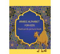 Arabic Alphabet For Kids - Flashcards Picture Book: Bilingual English - Arabic Alphabet Letters, Words & Pictures Book for Toddlers, Kids, Preschool, Kindergarten, School & Adults Learning