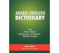 Arabic-English Dictionary: The Hans Wehr Dict of Modern Written Arabic