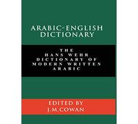 Arabic-English Dictionary: The Hans Wehr Dictionary of Modern Written Arabic (English and Arabic Edition)