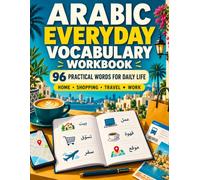 Arabic Everyday Vocabulary Workbook: Learn 96 Practical Words for Home, Shopping, Travel, Work, Health, and Services Through Guided Exercises, ... Answers (Arabic Vocabulary Workbook Series)