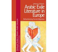 Arabic Exile Literature in Europe : Defamiliarising Forced Migration