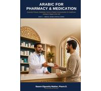 Arabic for Pharmacy & Medication: Essential Phrases, Medication Terms & Patient Communication for Healthcare Settings in Egypt & the Gulf (Medical Arabic Survival Series)