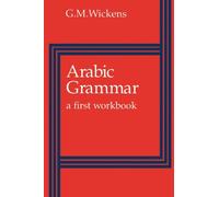 Arabic Grammar: A First Workbook by G. M. Wickens (1980-05-30)