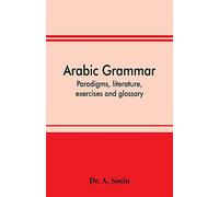 Arabic grammar; paradigms, literature, exercises and glossary