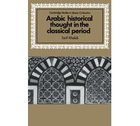 Arabic Historical Thought in the Classical Period (Cambridge Studies in Islamic Civilization)