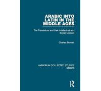 Arabic into Latin in the Middle Ages: The Translators and their Intellectual and Social Context (Variorum Collected Studies)