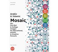 Arabic & Islamic Mosaic: 50+ Cut-Out & Collage Images for Educational, Artistic & Creative Pursuits: 8 (Islam for for Little Ones & Grown Ups)