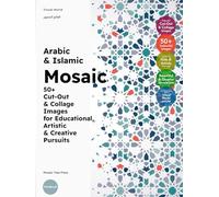Arabic & Islamic Mosaic: 50+ Cut-Out & Collage Images for Educational, Artistic & Creative Pursuits (Islam for for Little Ones & Grown Ups)