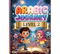 Arabic Journey: Level 2 - Advanced Reading and Expression: Interactive Arabic Language Guide for Young Learners: Enhancing Comprehension, Grammar Basics, and Creative Writing. (Arabic Journey Series)