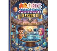 Arabic Journey: Level 4 - Master Your Fluency: Advanced Arabic Workbook: Mastering Grammar, Complex Sentences, and Creative Storytelling for Kids. (Arabic Journey Series)