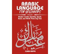 ARABIC LANGUAGE FOR BEGINNERS: Master Arabic Quickly: Speak, Read, and Write from Day One (LANGUAGE LEARNING SERIES)