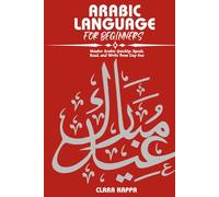 ARABIC LANGUAGE FOR BEGINNERS: Master Arabic Quickly: Speak, Read, and Write from Day One (Language Mastery Guides)