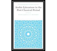 Arabic Literature in the Post-Classical Period – The Cambridge History of Arabic Literature