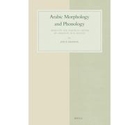 Arabic Morphology and Phonology: Based on the Marāḥ Al-Arwāḥ By Aḥmad B. 'Aī B. Mas'ūd: 35 (Studies in Semitic Languages and Linguistics)
