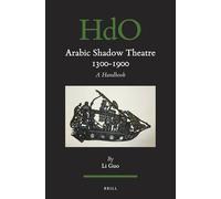 Arabic Shadow Theatre 1300-1900: A Handbook: 143 (Handbook of Oriental Studies. Section 1 The Near and Middle East)