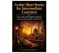Arabic Short Stories for Intermediate Learners: Learn Arabic with English Translations | Vocabulary | Pronunciation Guide | English Meaning (Arabic ... Collection: Learn Arabic Through Stories)