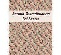 Arabic Tessellations Patterns: An Adult Coloring Book Pattern Designs for Relaxation and Stress Relief (Intricate Coloring Books for Adults)