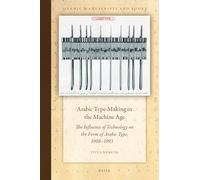 Arabic Type-Making in the Machine Age: The Influence of Technology on the Form of Arabic Type, 1908-1993: 14 (Islamic Manuscripts and Books, 14)
