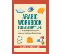Arabic Workbook for Everyday Life: A 14-Week Beginner’s Guide to Conversations, Reading, Writing, and Grammar in Modern Standard Arabic (Arabic ... ... Writing, and Grammar in Modern Standard)