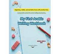 Arabic Writing Workbook: Learn to Write Arabic Letters (Beginning, Middle, End) | Method for Kids, Teens, and Adults | Progressively Master the Alphabet