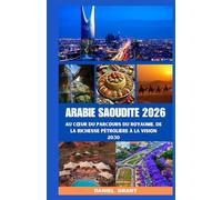 ARABIE SAOUDITE 2026: Au cœur du parcours du Royaume, de la richesse pétrolière à la Vision 2030 (Travel guide)