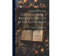 Arabiniana [Dicta of W. St. J. Arabin, Compiled by H.B. Churchill]