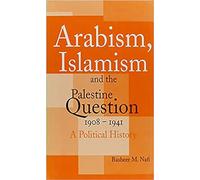 Arabism, Islamism and the Palestinian Question, 1908 - 1941: A Political History