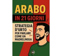 Arabo in 21 giorni: Strategia d’urto per parlare come un vero madrelingua