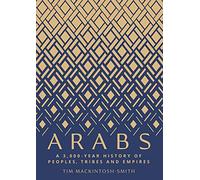Arabs: A 3,000 Year History of Peoples, Tribes and Empires