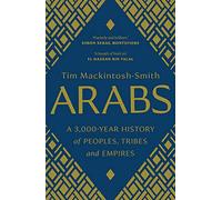 Arabs : A 3,000-Year History of Peoples, Tribes and Empires