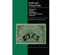 Arabs and Young Turks: Ottomanism, Arabism, and Islamism in the Ottoman Empire, 1908-1918