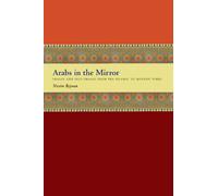 Arabs in the Mirror: Images and Self-Images from Pre-Islamic to Modern Times